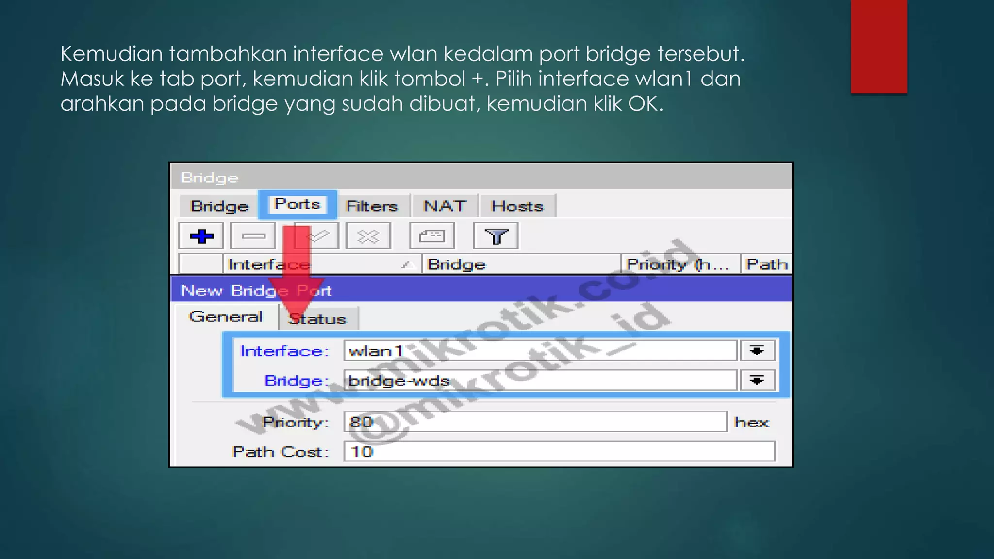 Kemudian tambahkan interface wlan kedalam port bridge tersebut.
Masuk ke tab port, kemudian klik tombol +. Pilih interface wlan1 dan
arahkan pada bridge yang sudah dibuat, kemudian klik OK.
 