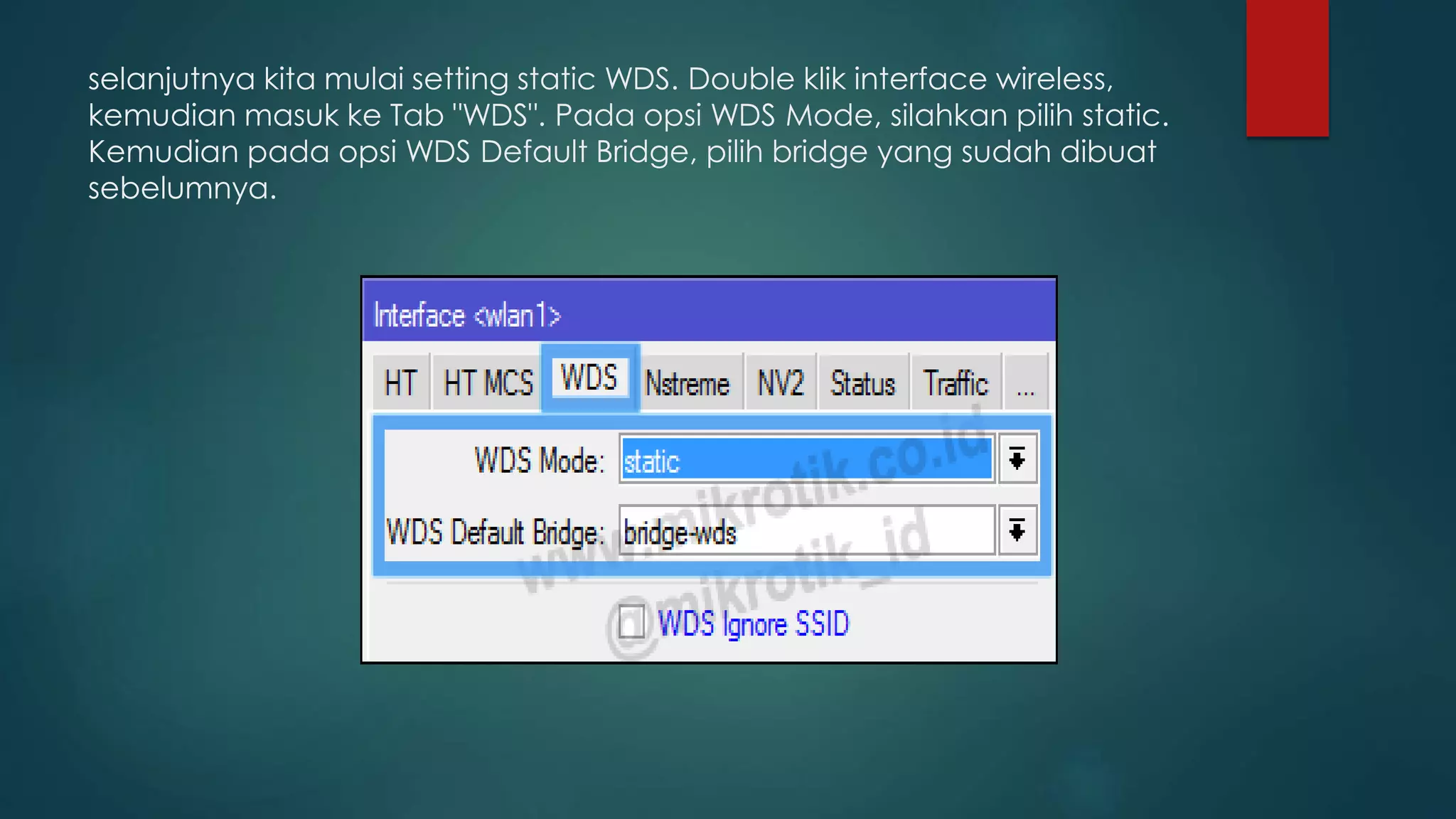 selanjutnya kita mulai setting static WDS. Double klik interface wireless,
kemudian masuk ke Tab "WDS". Pada opsi WDS Mode, silahkan pilih static.
Kemudian pada opsi WDS Default Bridge, pilih bridge yang sudah dibuat
sebelumnya.
 