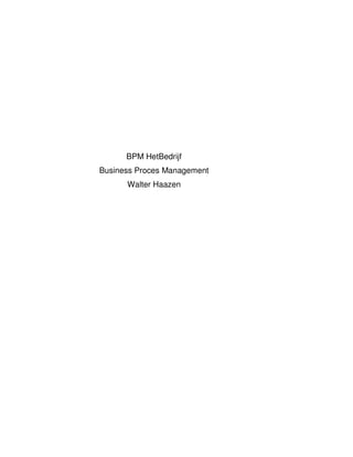 BPM HetBedrijf
Business Proces Management
      Walter Haazen
 