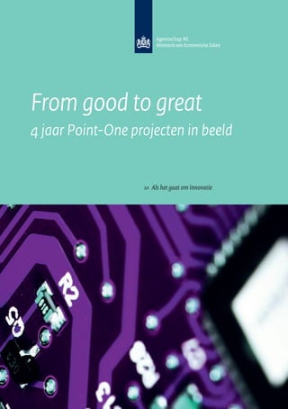 From good to great
4 jaar Point-One projecten in beeld


                   >>  Als het gaat om innovatie
 