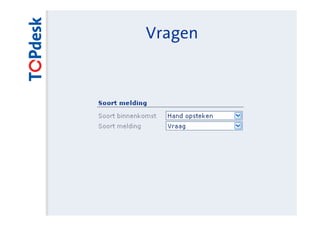 Vragen




    TOPdesk – Service Management Simplified
 
