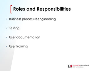 Click to edit Master title style
• Click to edit Master text styles
– Second level
• Third level
– Fourth level
» Fifth level
[[Roles and Responsibilities
• Business process reengineering
• Testing
• User documentation
• User training
 