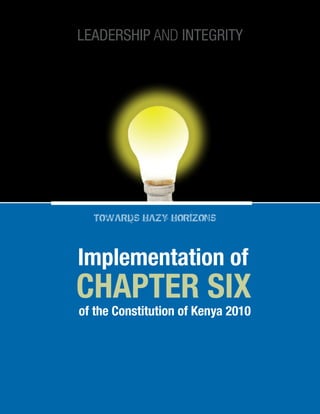 Chapter Six
of the Constitution of Kenya 2010
Implementation of
LEADERSHIP AND INTEGRITY
 