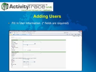 Adding Users Fill in User Information  (* fields are required) 