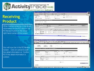 Receiving Product When finished entering in the detail information for the PO click on the PO Review button in the lower right hand corner of the screen. You will now be in the PO Review Screen.  Click on cancel to edit the detail information or  Confirm PO if the detail information is correct. 
