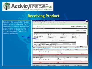Receiving Product Selecting the confirmation button directs you to the Receive Order Confirmation Screen, and the next step which is to put away the received product.  Select the Confirm Put button.  