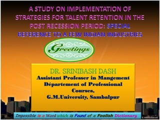 Assistant Professer in Mangement
Département of Professional
Courses,
G.M.University, Sambalpur
Impossible is a Word which is Found of a Foolish Dictionary
 