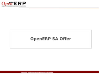 OpenERP SA Offer




Nom du fichier – à compléter
                      OpenERP Implementation Assistance Proposal
 