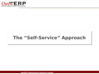 The “Self-Service” Approach




Nom du fichier – à compléter
                      OpenERP Implementation Assistance Proposal
 