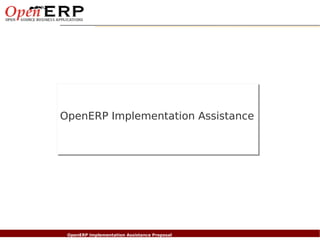 OpenERP Implementation Assistance




Nom du fichier – à compléter
                      OpenERP Implementation Assistance Proposal
 
