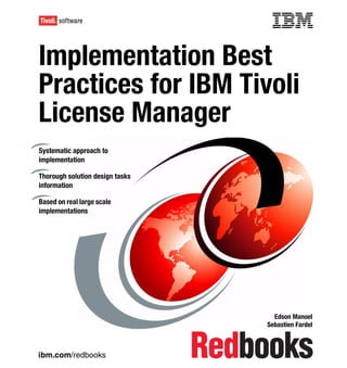 Front cover


Implementation Best
Practices for IBM Tivoli
License Manager
Systematic approach to
implementation

Thorough solution design tasks
information

Based on real large scale
implementations




                                                 Edson Manoel
                                               Sebastien Fardel



ibm.com/redbooks
 