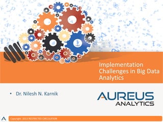 Aureus Claims Solution

Implementation
Challenges in Big Data
Footer Option 2
Analytics
• Dr. Nilesh N. Karnik

Copyright 2013 RESTRICTED CIRCULATION

 