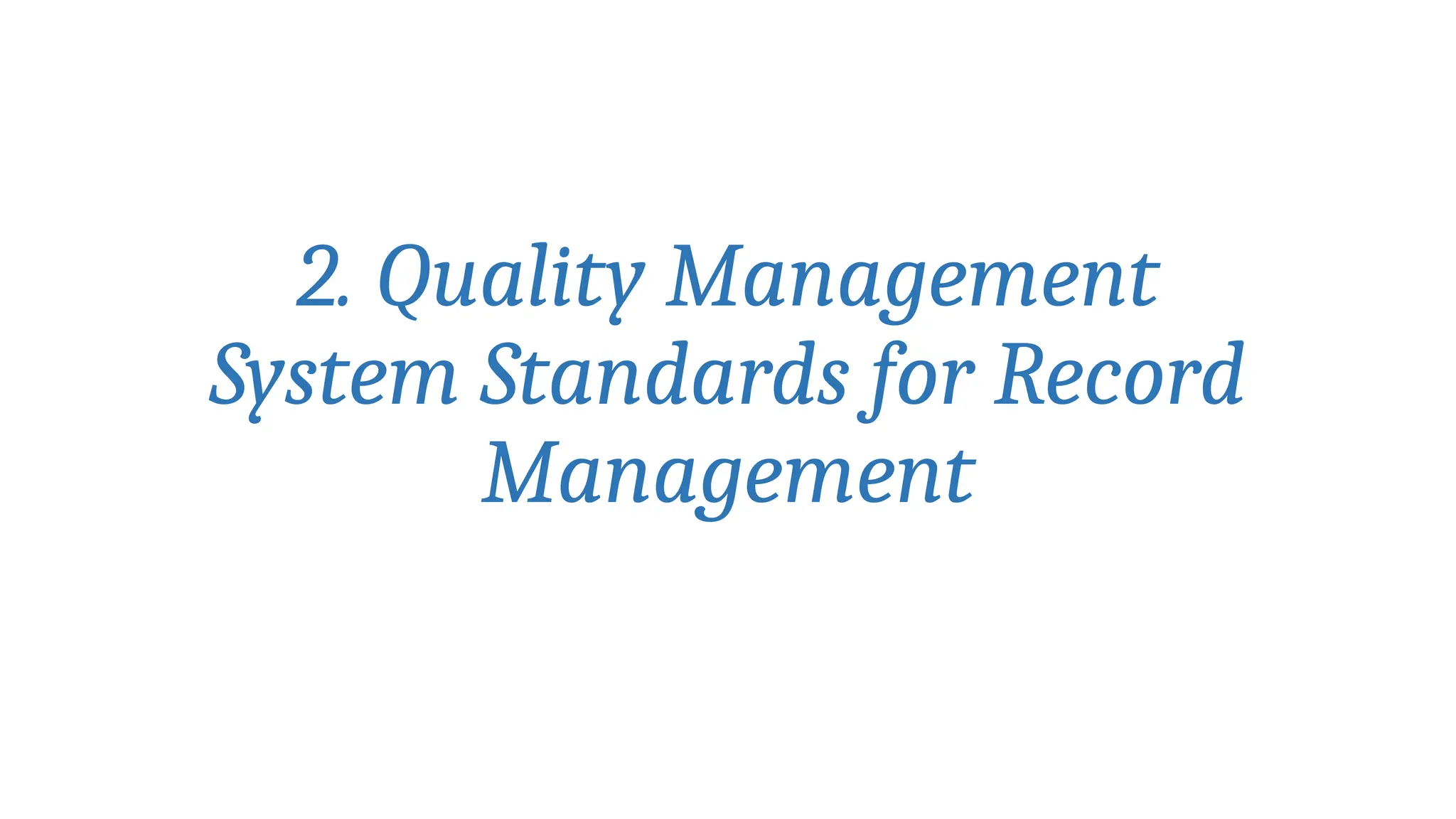 2. Quality Management
System Standards for Record
Management
 