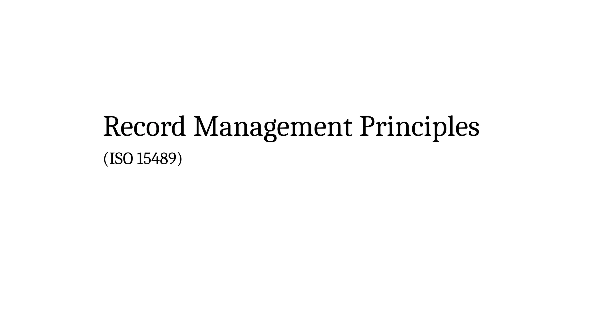 Record Management Principles
(ISO 15489)
 