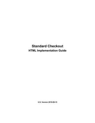 Standard Checkout
HTML Implementation Guide




      U.S. Version 2010-09-15
 