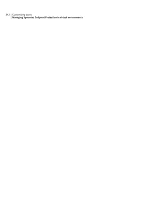 342   Customizing scans
      Managing Symantec Endpoint Protection in virtual environments
 