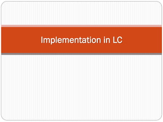 Implementation in LC

 