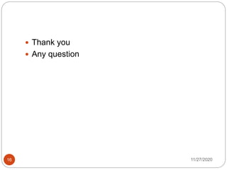 11/27/202016
 Thank you
 Any question
 