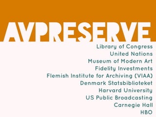 AVPreserveLibrary of Congress
United Nations
Museum of Modern Art
Fidelity Investments
Flemish Institute for Archiving (VI...
