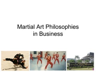 Martial Art Philosophies
      in Business
 