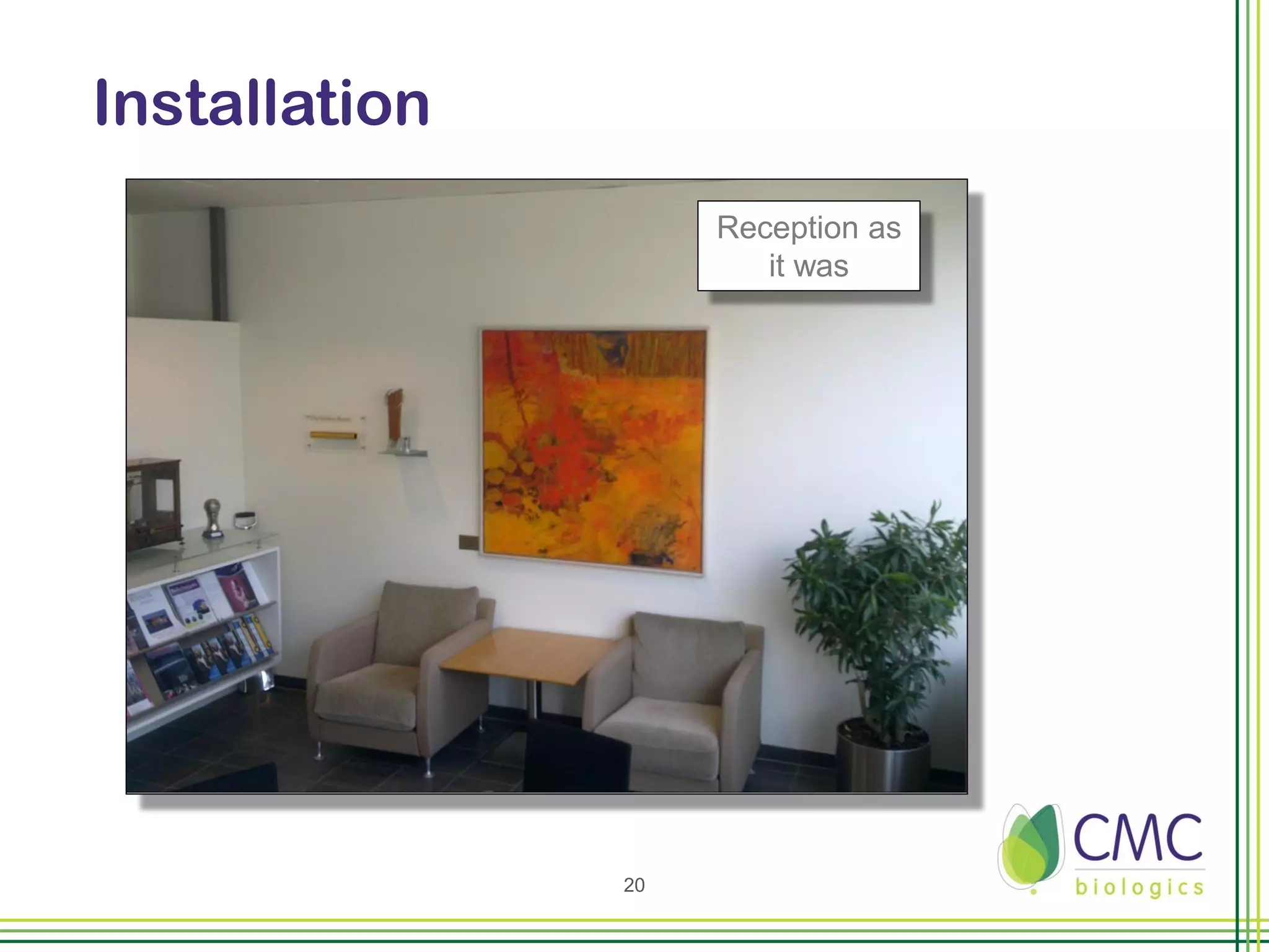 Installation
                    Reception as
                       it was




               20
 