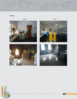 149I m p l e m e n t a t i o n o f 5 S i n H o s p i t a l S e t t i n gSORT
SUSTAIN
SET
SHINE
STANDARDIZE
5S
Kitchen
Before After
 
