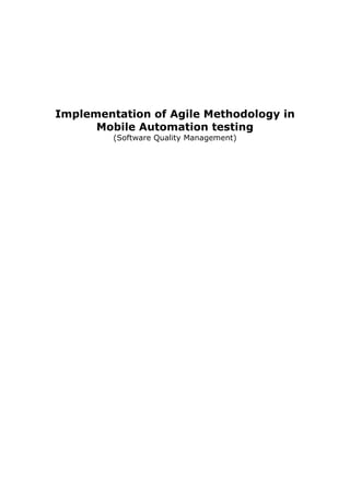 Implementation of Agile Methodology in
Mobile Automation testing
(Software Quality Management)
 