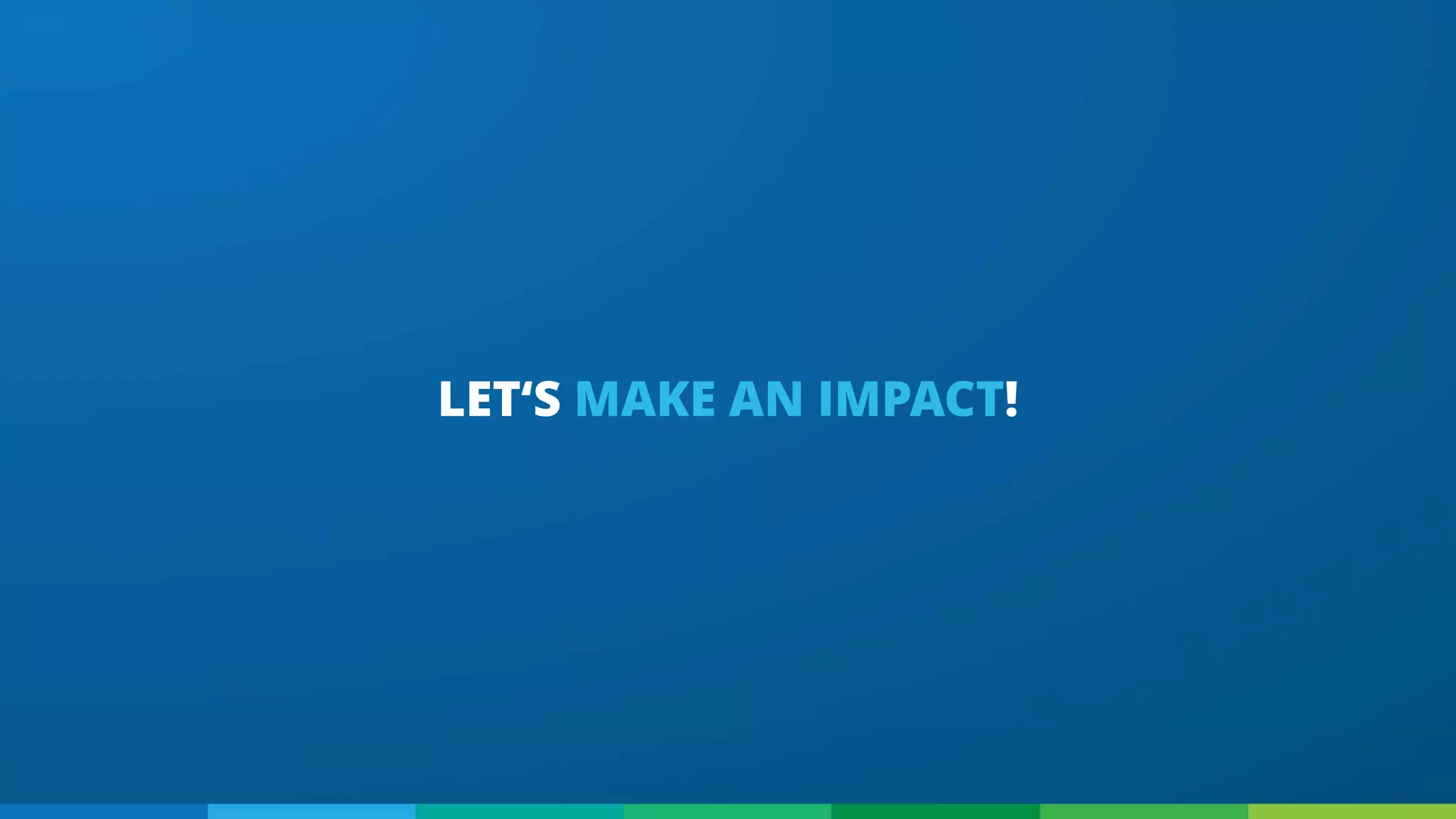 LET‘S MAKE AN IMPACT!
 