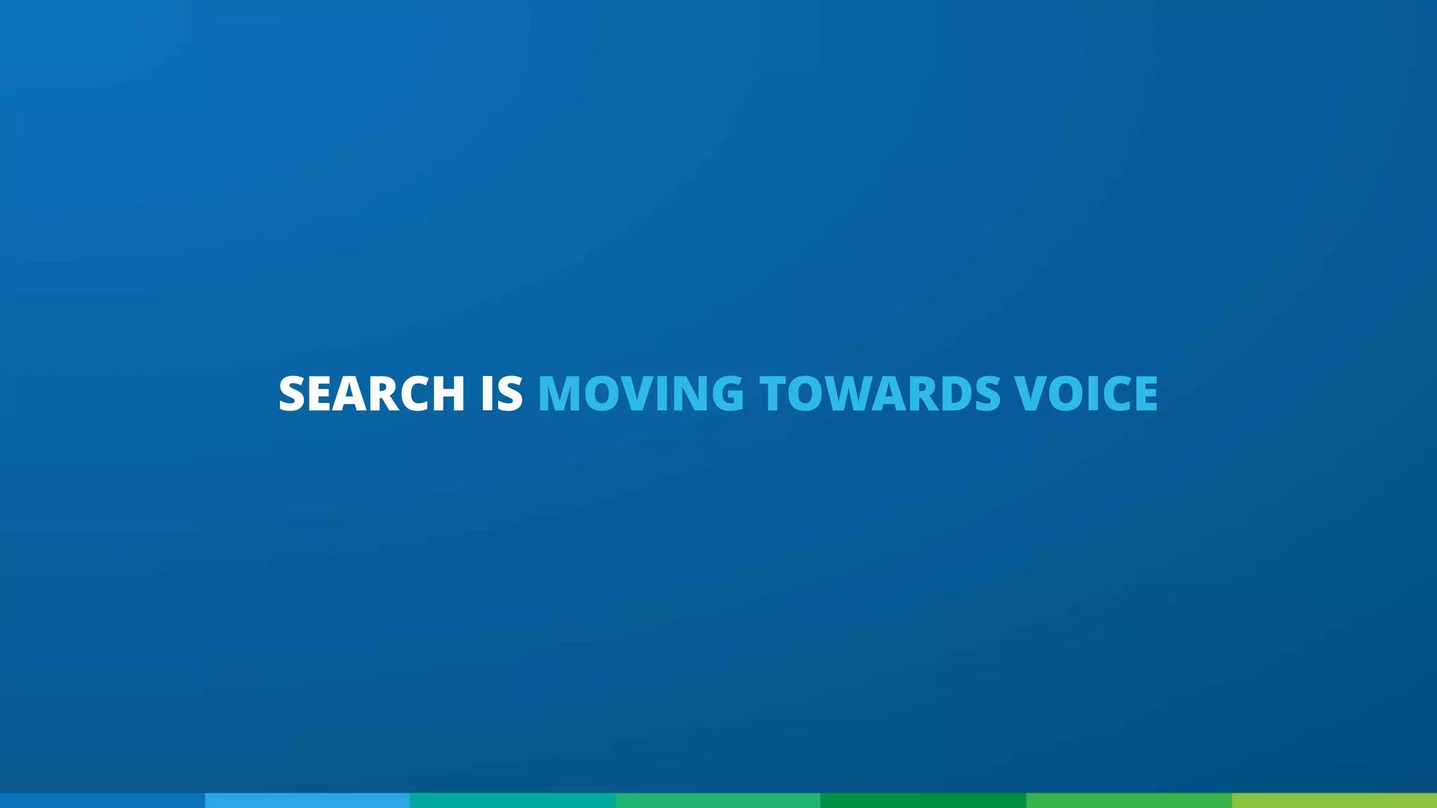 SEARCH IS MOVING TOWARDS VOICE
 
