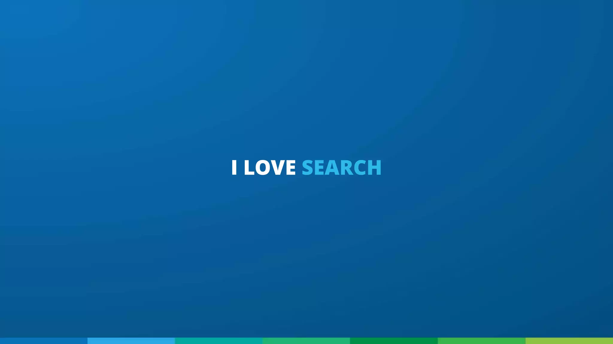 I LOVE SEARCH
 