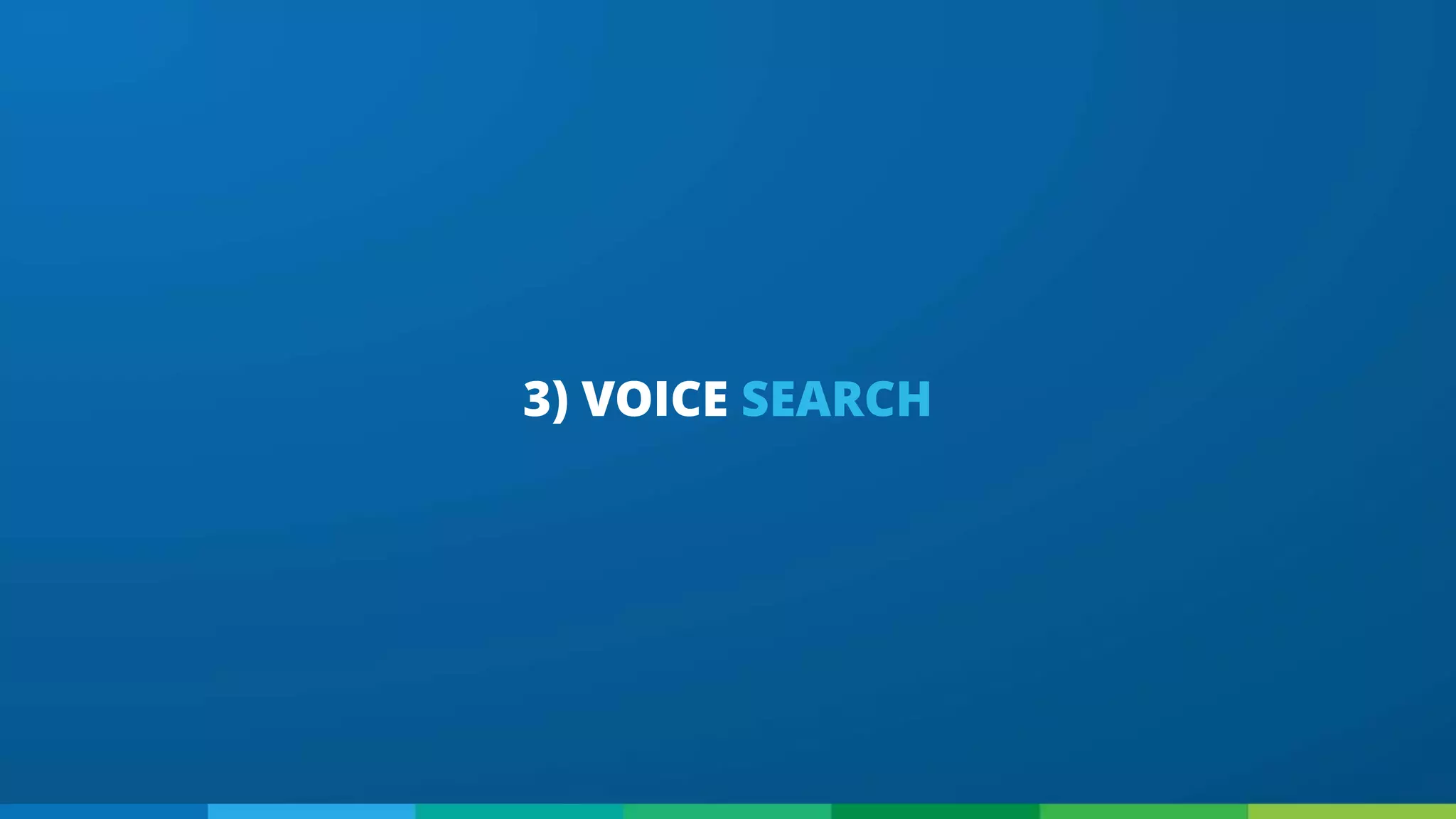 3) VOICE SEARCH
 