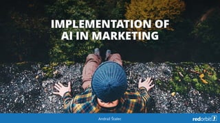 Andraž Štalec
IMPLEMENTATION OF
AI IN MARKETING
 