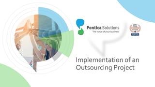 Implementation of an
Outsourcing Project
 