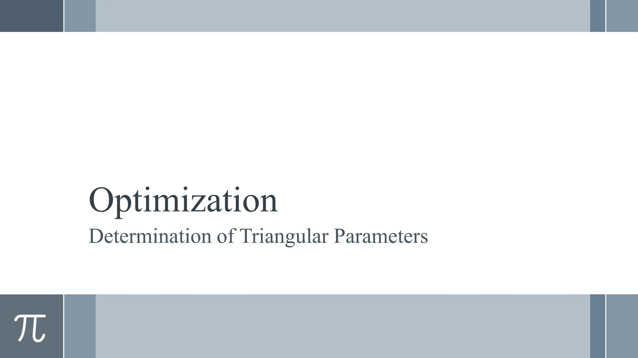 Optimization
Determination of Triangular Parameters
 