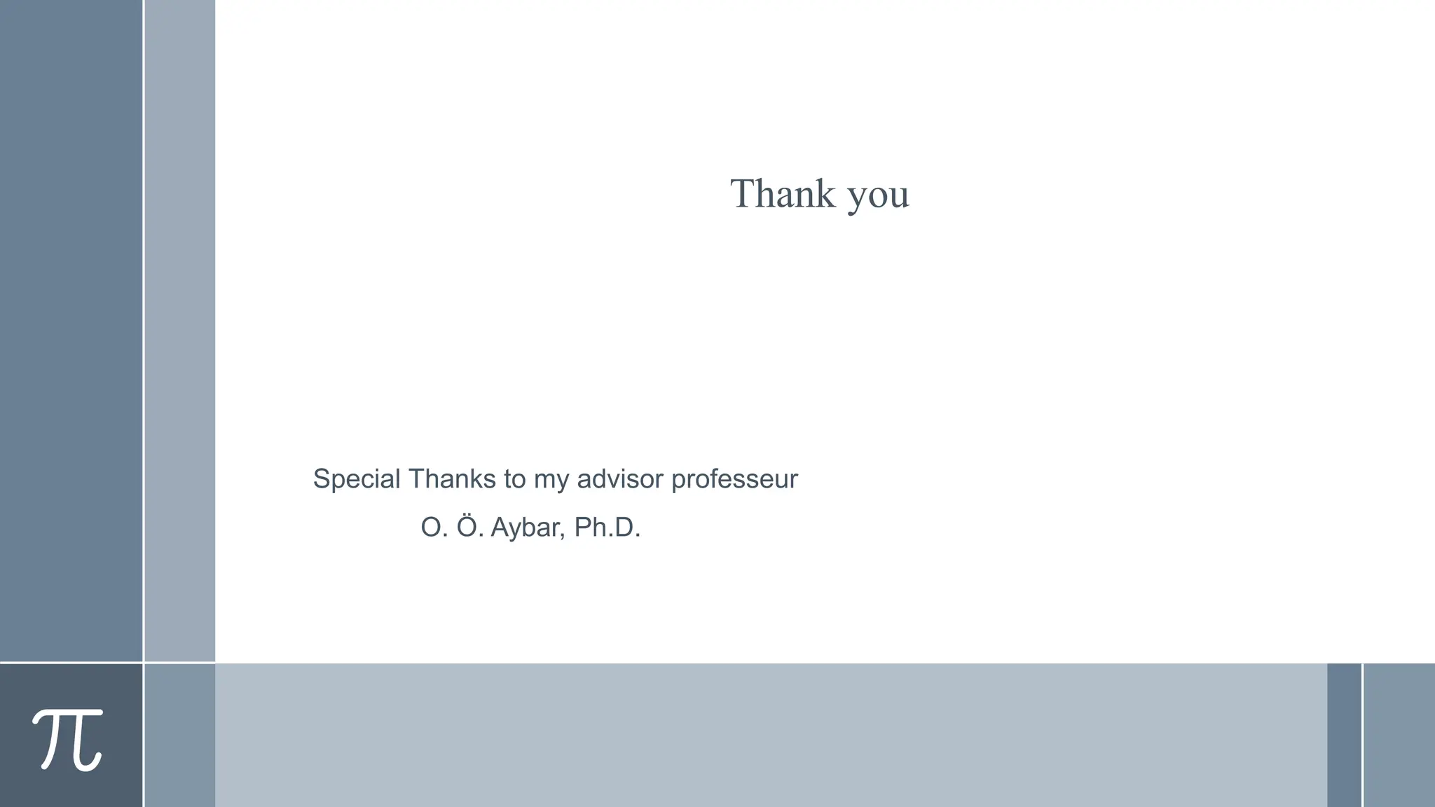 Thank you
Special Thanks to my advisor professeur
O. Ö. Aybar, Ph.D.
 
