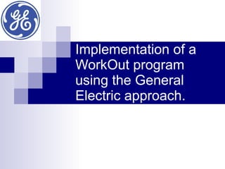 Implementation of a WorkOut program using the General Electric approach. 