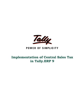 Implementation of Central Sales Tax
         in Tally.ERP 9
 