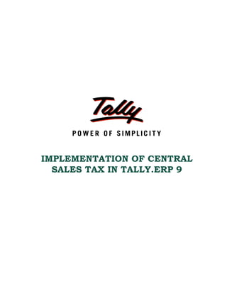 IMPLEMENTATION OF CENTRAL
  SALES TAX IN TALLY.ERP 9
 