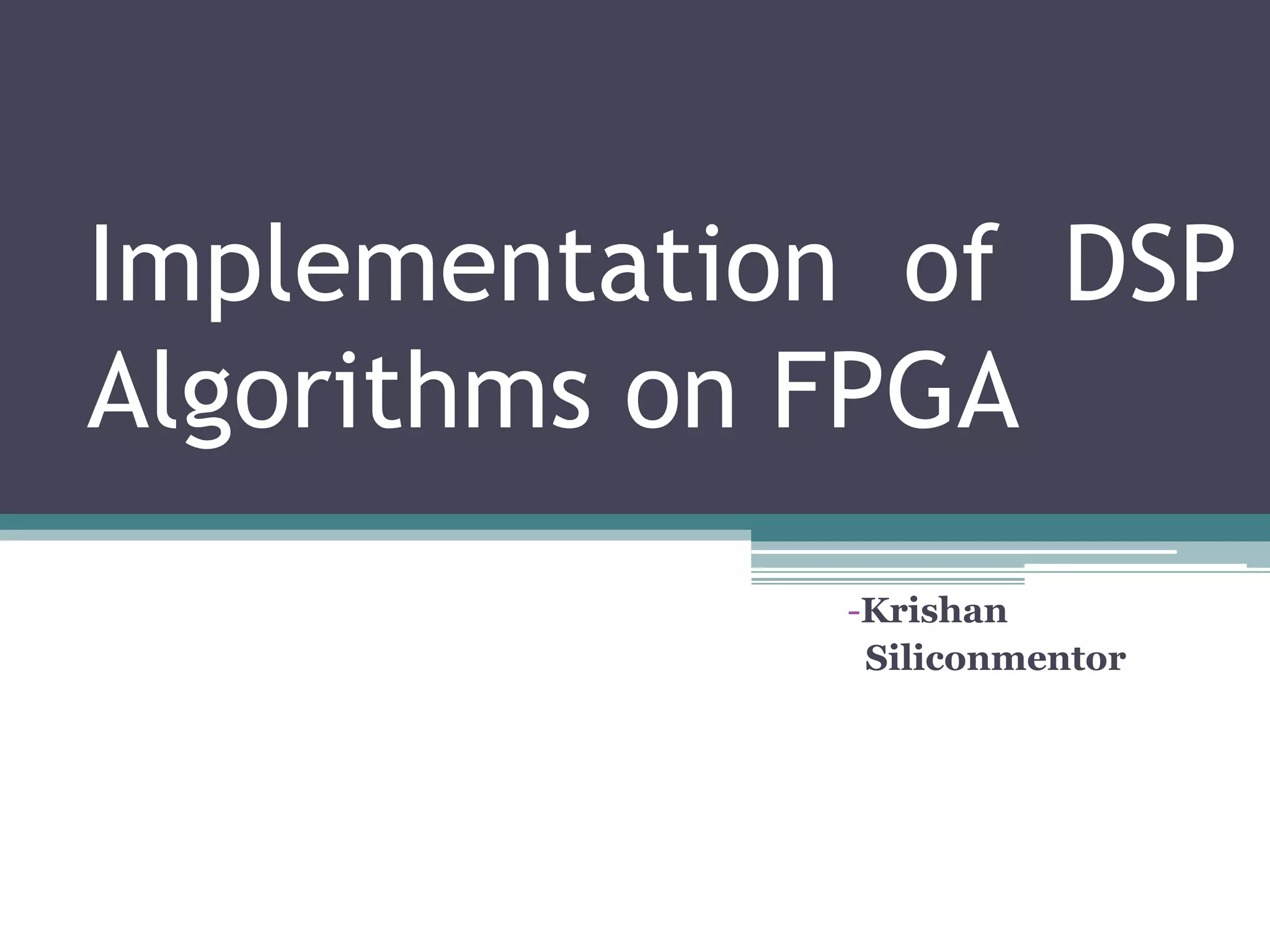 Implementation of DSP Algorithms on FPGA | PPTX