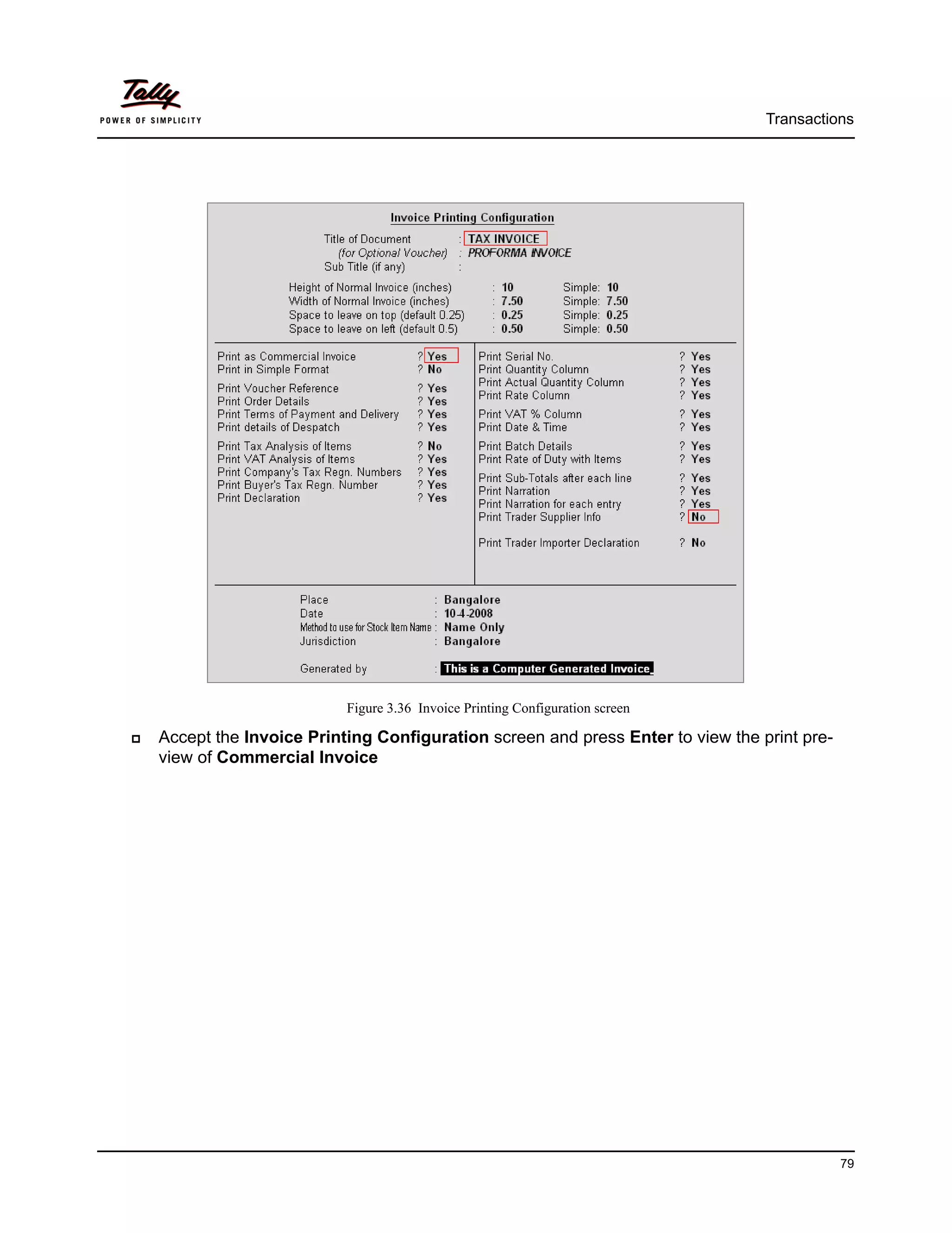 Transactions




                        Figure 3.36 Invoice Printing Configuration screen

Accept the Invoice Printing Configuration screen and press Enter to view the print pre-
view of Commercial Invoice




                                                                                          79
 