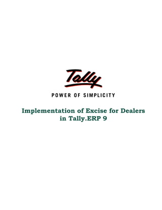 Implementation of Excise for Dealers
          in Tally.ERP 9
 