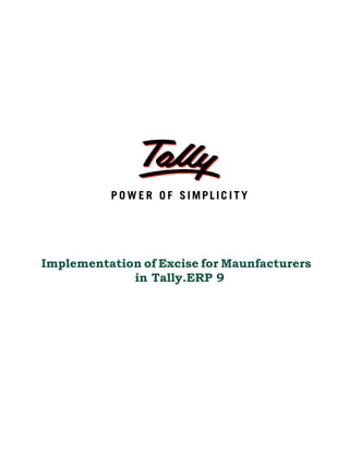Implementation of Excise for Maunfacturers
             in Tally.ERP 9
 