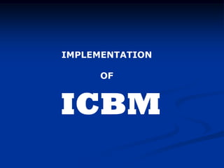 IMPLEMENTATION
OF
ICBMINTEGRATED CONDITION BASED MAINTENANCE
 