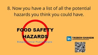 TASBEIH SHAHEIN
8. Now you have a list of all the potential
hazards you think you could have.
 
