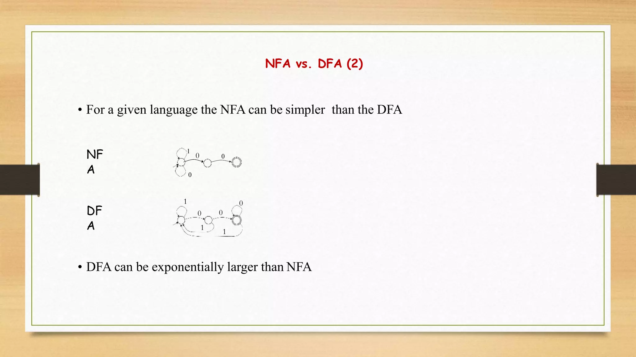 NFA vs. DFA (2)
• For a given language the NFA can be simpler than the DFA
NF
A
1
0
0
0
DF
A
0
1
1
1
0 0
• DFA can be exponentially larger than NFA
 