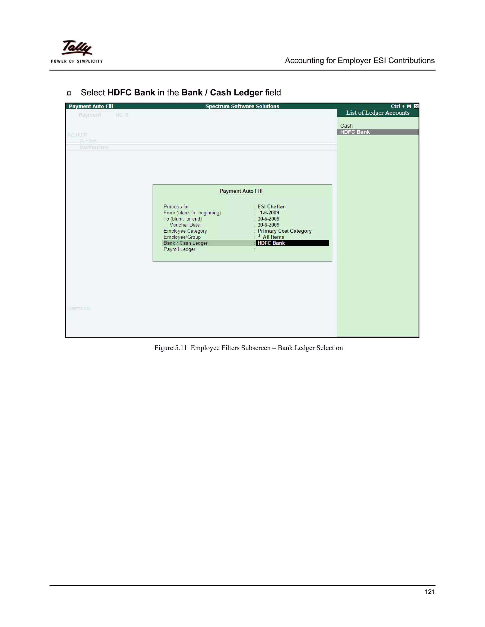 Accounting for Employer ESI Contributions



Select HDFC Bank in the Bank / Cash Ledger field




                 Figure 5.11 Employee Filters Subscreen – Bank Ledger Selection




                                                                                                 121
 