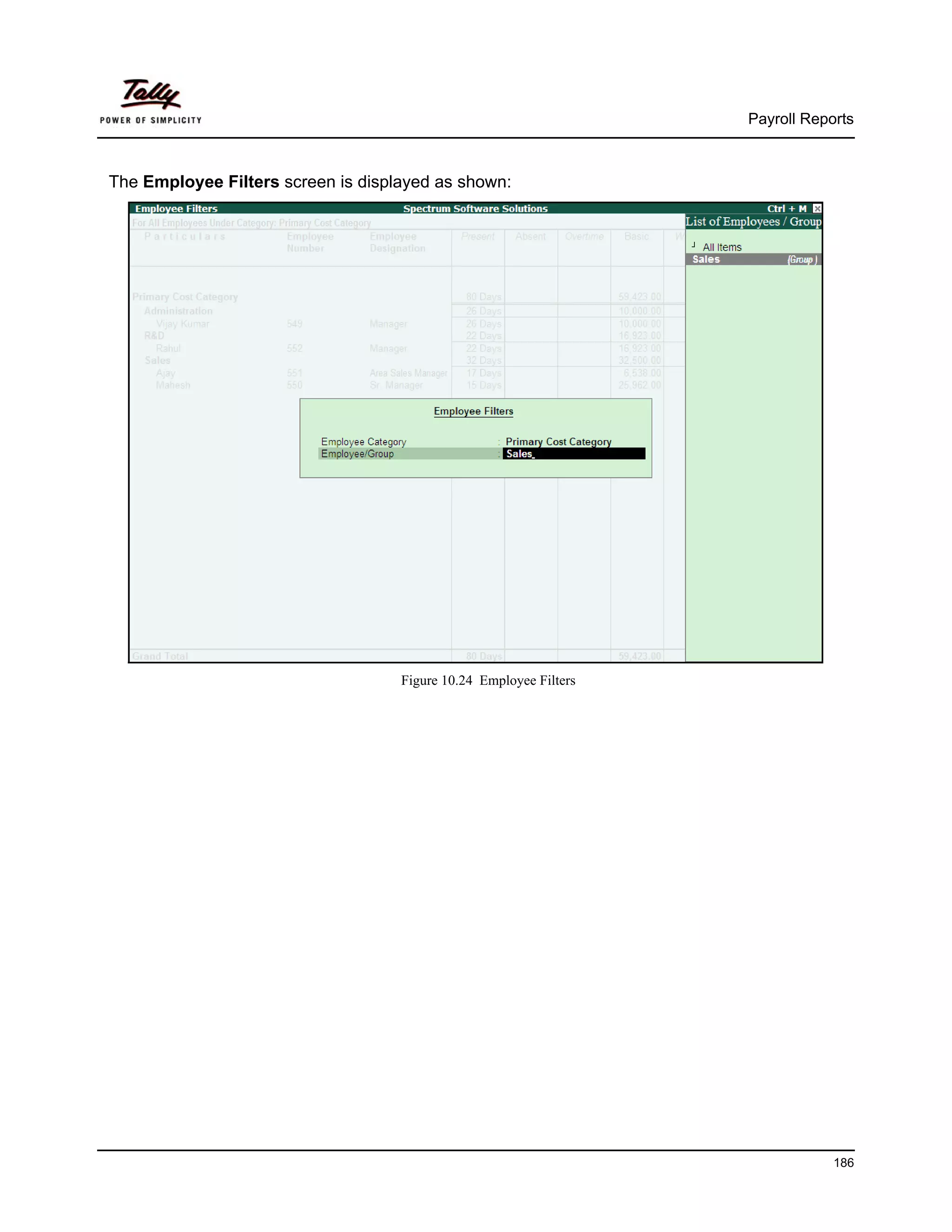 Payroll Reports



The Employee Filters screen is displayed as shown:




                                    Figure 10.24 Employee Filters




                                                                                186
 