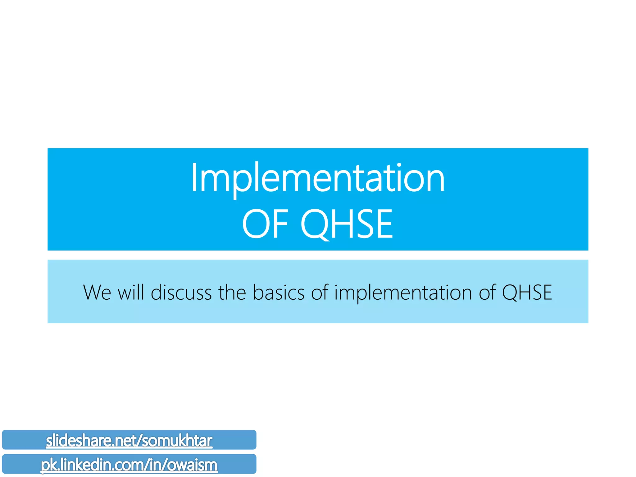 Implementation
OF QHSE
We will discuss the basics of implementation of QHSE