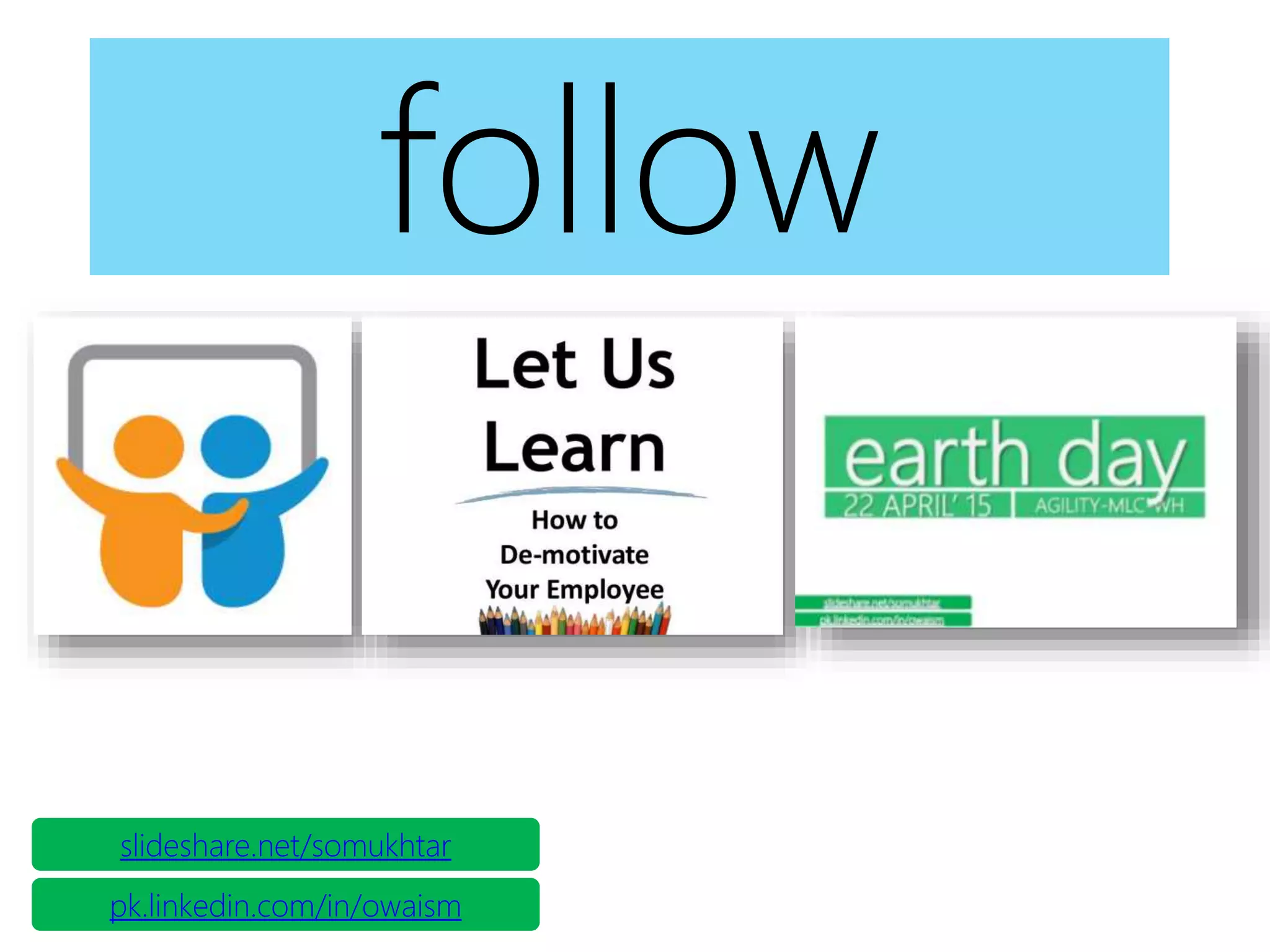 follow
slideshare.net/somukhtar
pk.linkedin.com/in/owaism