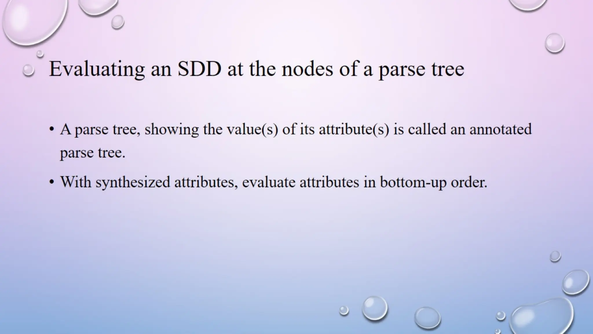 Evaluating an SDD at the nodes of a parse tree
 